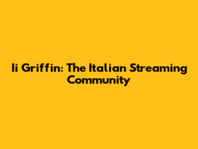 Ii Griffin: The Italian Streaming Community