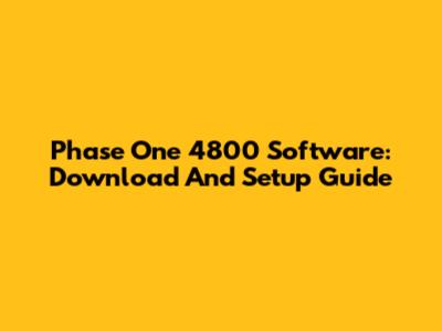Phase One 4800 Software: Download And Setup Guide
