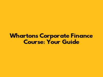 Wharton's Corporate Finance Course: Your Guide